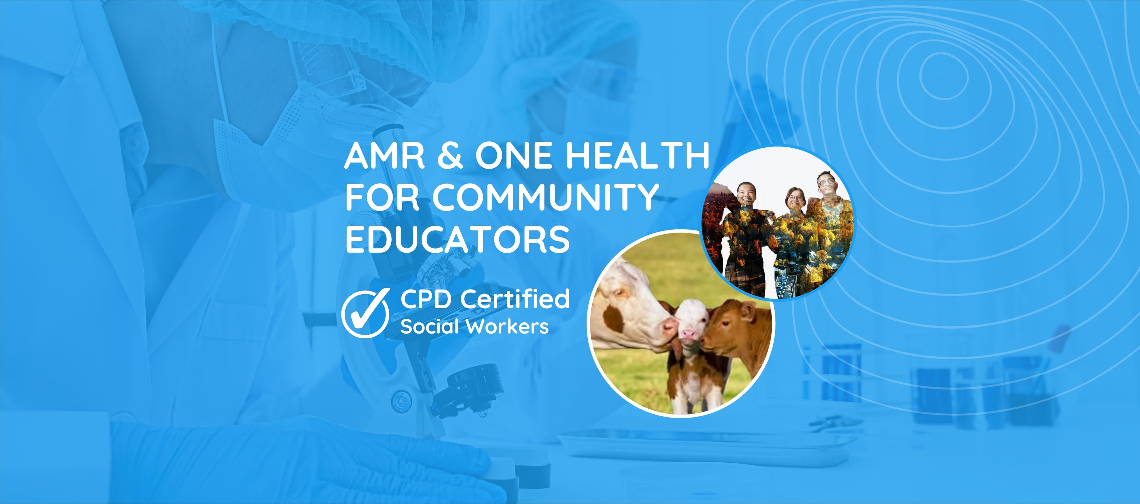 AMR AND ONE HEALTH FOR COMMUNITY EDUCATORS